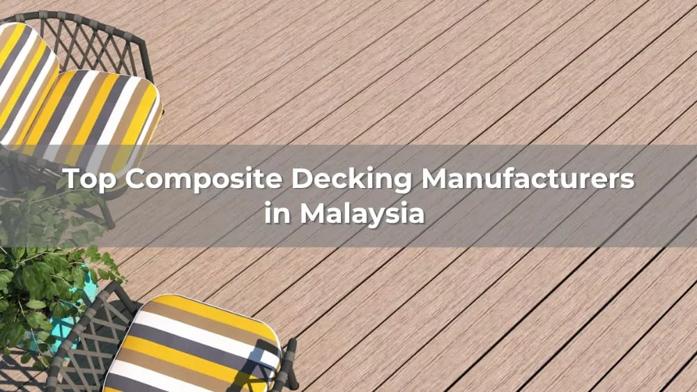 Top 5 Composite Decking Manufacturers in Malaysia 2026